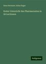 Hans Hermann Julius Hager: Erster Unterricht des Pharmaceuten in 99 Lectionen, Buch