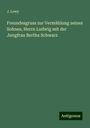 J. Lewy: Freundesgruss zur Vermählung seines Sohnes, Herrn Ludwig mit der Jungfrau Bertha Schwarz, Buch