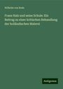 Wilhelm Von Bode: Frans Hals und seine Schule: Ein Beitrag zu einer kritischen Behandlung der holländischen Malerei, Buch