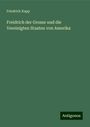 Friedrich Kapp: Freidrich der Grosse und die Vereinigten Staaten von Amerika, Buch