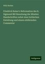 Willy Boehm: Friedrich Reiser's Reformation des K. Sigmund Mit Benutzung der ältesten Handschriften nebst einer kritischen Einleitung und einem erklärenden Commentar, Buch