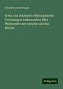 Friedrich Von Schlegel: Fried. von Schlegel's Philosophische Vorlesungen: insbesondere über Philosophie der Sprache und des Wortes, Buch