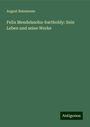 August Reissmann: Felix Mendelssohn-bartholdy: Sein Leben und seine Werke, Buch