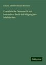 Eduard Adolf Ferdinand Maetzner: Französische Grammatik: mit besonderer Berücksichtigung des lateinischen, Buch