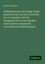 Ernst Von Leyden: Gedächtnissrede auf Ludwig Traube: gehalten in der Aula der Universität am 10. December 1876 bei Gelegenheit der von der Berliner medicinischen Gesellschaft veranstalteten Gedächtnissfeier, Buch