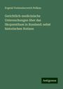 Evgenii Ventseslavovich Pelikan: Gerichtlich-medicinische Untersuchungen über das Skopzenthum in Russland: nebst historischen Notizen, Buch