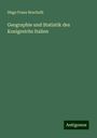 Hugo Franz Brachelli: Geographie und Statistik des Konigreichs Italien, Buch