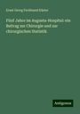 Ernst Georg Ferdinand Küster: Fünf Jahre im Augusta-Hospital: ein Beitrag zur Chirurgie und zur chirurgischen Statistik, Buch