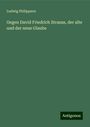 Ludwig Philippson: Gegen David Friedrich Strauss, der alte und der neue Glaube, Buch