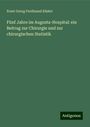 Ernst Georg Ferdinand Küster: Fünf Jahre im Augusta-Hospital: ein Beitrag zur Chirurgie und zur chirurgischen Statistik, Buch