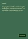 A. Mauer: Geographische Bilder: Darstellung des wichtigsten und interessantesten aus der Länder- und Völkergeschichte, Buch