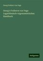 Georg Freiherr Von Vega: Georg's Freiherrn von Vega Logarithmisch-trigonometrisches Handbuch, Buch