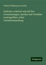 Johann Wolfgang von Goethe: Gedichte, erläutert und auf ihre Veranlassungen, Quellen und Vorbilder zurückgeführt, nebst Variantensammlung, Buch