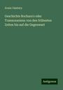 Ármin Vámbéry: Geschichte Bochara's oder Transoxaniens von den frühesten Zeiten bis auf die Gegenwart, Buch