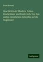 Franz Brendel: Geschichte der Musik in Italien, Deutschland und Frankreich. Von den ersten christlichen Zeiten bis auf die Gegenwart, Buch