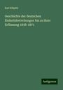 Karl Klüpfel: Geschichte der deutschen Einheitsbetrebungen bis zu ihrer Erfüssung 1848-1871, Buch