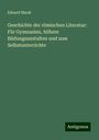 Eduard Munk: Geschichte der römischen Literatur: Für Gymnasien, höhere Bildungsanstalten und zum Selbstunterrichte, Buch