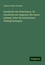 Johann Gustav Droysen: Geschichte der Hellenismus. III, Geschichte der Epigonen: Mit einem Anhang: Ueber die hellenischen Städtegründungen, Buch