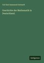 Carl Karl Immanuel Gerhardt: Geschichte der Mathematik in Deutschland., Buch