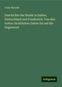 Franz Brendel: Geschichte der Musik in Italien, Deutschland und Frankreich. Von den ersten christlichen Zeiten bis auf die Gegenwart, Buch