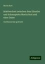 Moritz Rott: Briefwechsel zwischen dem Künstler und Schauspieler Moritz Rott und einer Dame, Buch