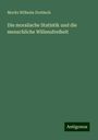 Moritz Wilhelm Drobisch: Die moralische Statistik und die menschliche Willensfreiheit, Buch