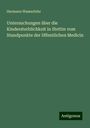 Hermann Wasserfuhr: Untersuchungen über die Kindersterblichkeit in Stettin vom Standpunkte der öffentlichen Medicin, Buch