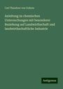 Carl Theodore Von Gohren: Anleitung zu chemischen Untersuchungen mit besonderer Beziehung auf Landwirthschaft und landwirthschaftliche Industrie, Buch