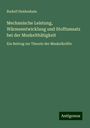 Rudolf Heidenhain: Mechanische Leistung, Wärmeentwicklung und Stoffumsatz bei der Muskelthätigkeit, Buch