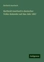 Berthold Auerbach: Berthold Auerbach's deutscher Volks-Kalender auf das Jahr 1867, Buch