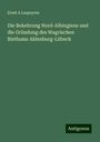 Ernst A Laspeyres: Die Bekehrung Nord-Albingiens und die Gründung des Wagrischen Bisthums Aldenburg-Lübeck, Buch