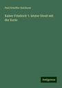 Paul Scheffer-Boichorst: Kaiser Friedrich' I. letzter Streit mit der Kurie, Buch