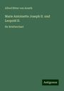 Alfred Ritter Von Arneth: Marie Antoinette Joseph II. und Leopold II., Buch