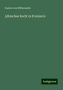 Gustav Von Wilmowski: Lübisches Recht in Pommern, Buch