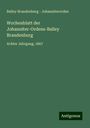 Balley Brandenburg - Johanniterorden: Wochenblatt der Johanniter-Ordens-Balley Brandenburg, Buch