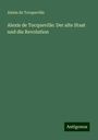 Alexis De Tocqueville: Alexis de Tocqueville: Der alte Staat und die Revolution, Buch