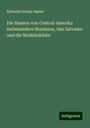 Ephraim George Squier: Die Staaten von Central-Amerika insbesondere Honduras, San Salvador und die Moskitoküste, Buch