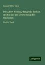 Samuel White Baker: Der Albert Nyanza, das große Becken des Nil und die Erforschung der Nilquellen, Buch