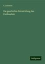 A. Lammers: Die geschichte Entwicklung des Freihandels, Buch