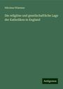 Nikolaus Wiseman: Die religiöse und gesellschaftliche Lage der Katholiken in England, Buch