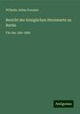 Wilhelm Julius Foerster: Bericht der königlichen Sternwarte zu Berlin, Buch