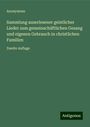 Anonymous: Sammlung auserlesener geistlicher Lieder zum gemeinschäftlichen Gesang und eigenen Gebrauch in christlichen Familien, Buch