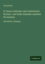 Anonymous: St. Benno-Kalender oder katholischer Kirchen- und Volks-Kalender zunächst für Sachsen, Buch