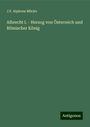 J. F. Alphons Mücke: Albrecht I. - Herzog von Österreich und Römischer König, Buch