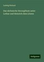 Ludwig Weiland: Das sächsische Herzogthum unter Lothar und Heinrich dem Löwen, Buch