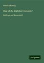 Heinrich Koenig: Was ist die Wahrheit von Jesu?, Buch