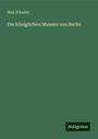 Max Schasler: Die Königlichen Museen von Berlin, Buch