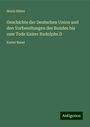 Moriz Ritter: Geschichte der Deutschen Union und den Vorbereitungen des Bundes bis zum Tode Kaiser Rudolphs II, Buch