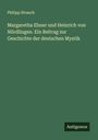 Philipp Strauch: Margaretha Ebner und Heinrich von Nördlingen. Ein Beitrag zur Geschichte der deutschen Mystik, Buch