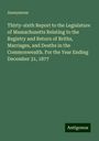 Anonymous: Thirty-sixth Report to the Legislature of Massachusetts Relating to the Registry and Return of Briths, Marriages, and Deaths in the Commonwealth. For the Year Ending December 31, 1877, Buch